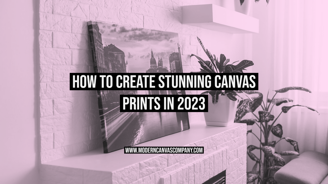 How to Create Stunning Canvas Prints in 2023