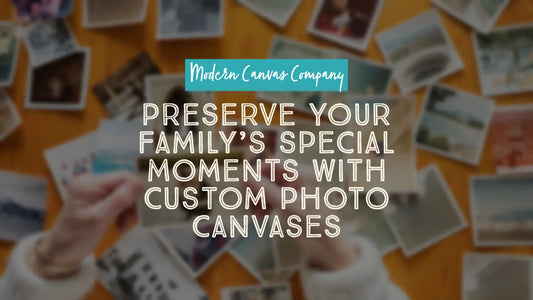 Preserve Your Family’s Special Moments with Custom Photo Canvases from Modern Canvas Company