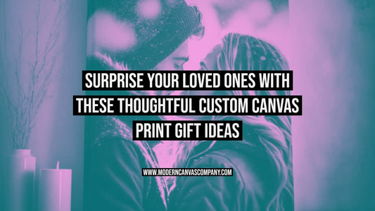 Surprise Your Loved Ones with These Thoughtful Custom Canvas Print Gift Ideas